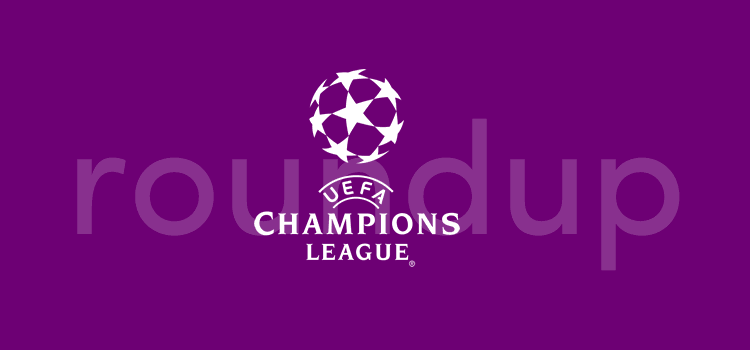 Champions League Roundup