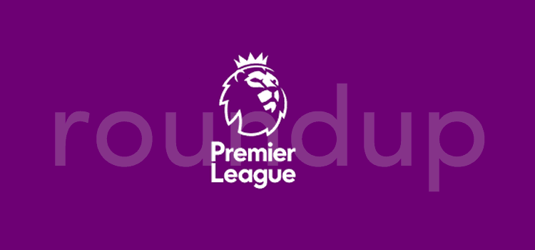 Premier League Roundup