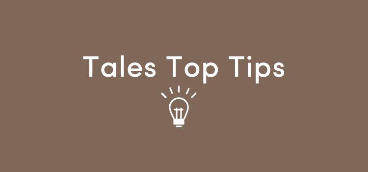 Tales Top Tips