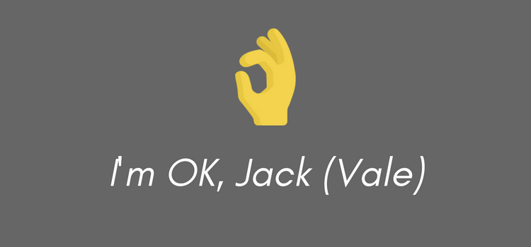 I'm OK, Jack (Vale)